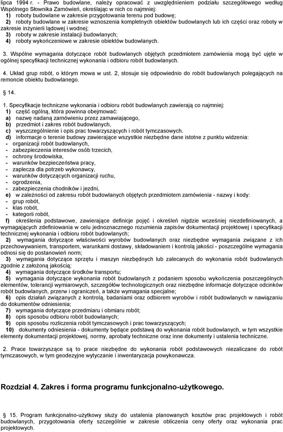 budowę; 2) roboty budowlane w zakresie wznoszenia kompletnych obiektów budowlanych lub ich części oraz roboty w zakresie inżynierii lądowej i wodnej; 3) roboty w zakresie instalacji budowlanych; 4)