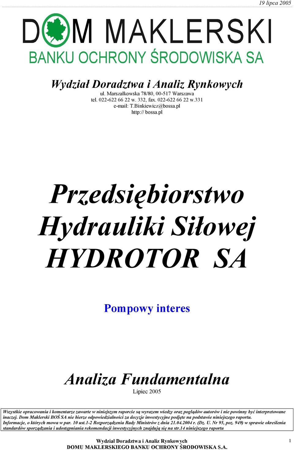 poglądów autorów i nie powinny być interpretowane inaczej. Dom Maklerski BOŚ SA nie bierze odpowiedzialności za decyzje inwestycyjne podjęte na podstawie niniejszego raportu.