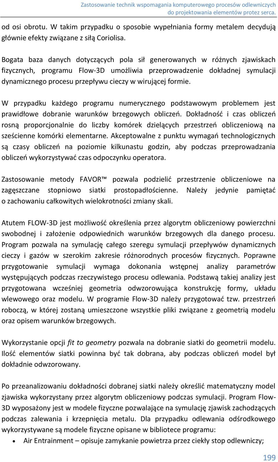 formie. W przypadku każdego programu numerycznego podstawowym problemem jest prawidłowe dobranie warunków brzegowych obliczeń.