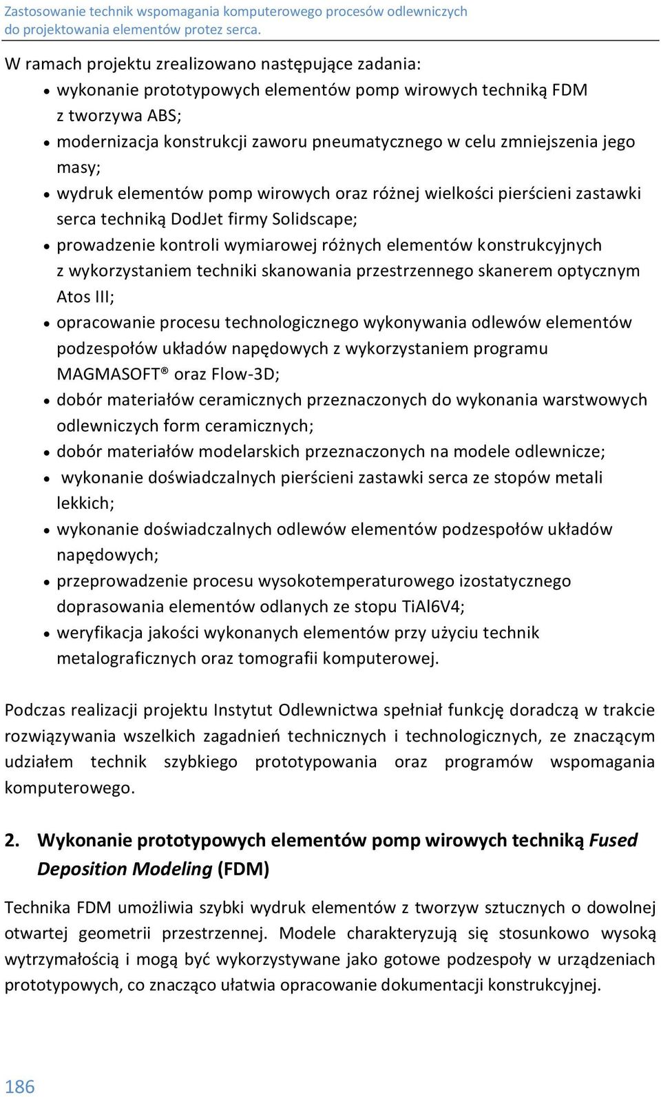 wykorzystaniem techniki skanowania przestrzennego skanerem optycznym Atos III; opracowanie procesu technologicznego wykonywania odlewów elementów podzespołów układów napędowych z wykorzystaniem