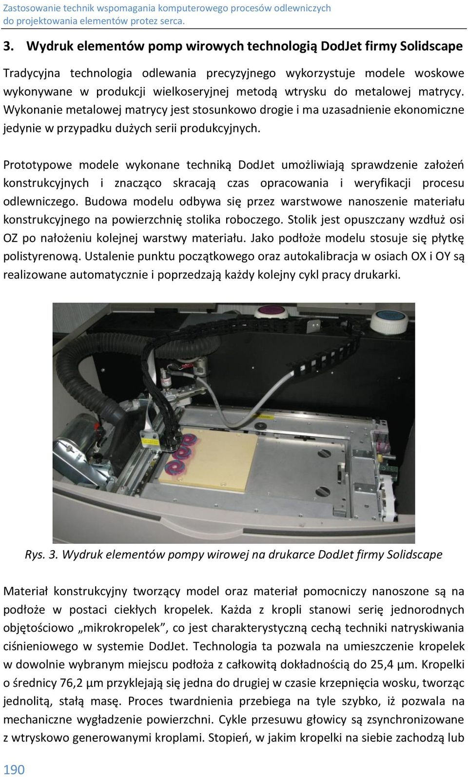 Prototypowe modele wykonane techniką DodJet umożliwiają sprawdzenie założeń konstrukcyjnych i znacząco skracają czas opracowania i weryfikacji procesu odlewniczego.