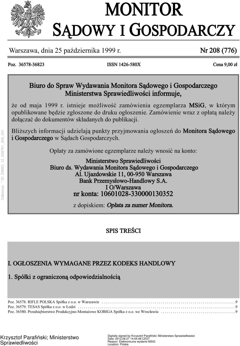 istnieje możliwość zamówienia egzemplarza MSiG, w którym opublikowane będzie zgłoszone do druku ogłoszenie. Zamówienie wraz z opłatą należy dołączać do dokumentów składanych do publikacji.