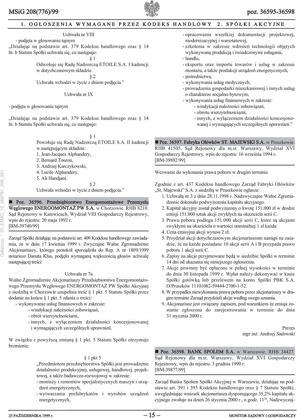 b Statutu Spółki uchwala się, co następuje: 1 Odwołuje się Radę Nadzorczą ETOILE S.A. I kadencji w dotychczasowym składzie. 2 Uchwała wchodzi w życie z dniem podjęcia.