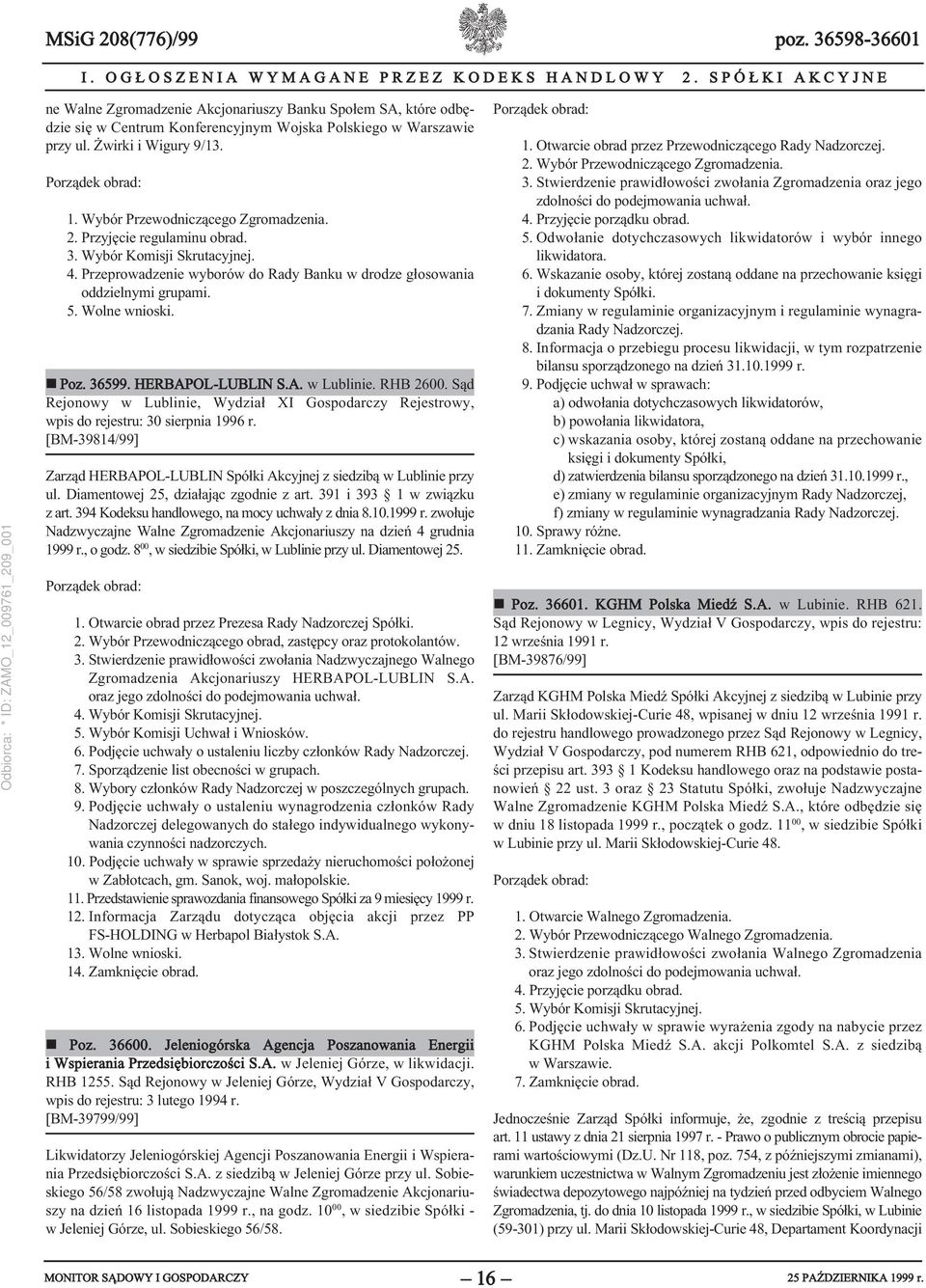 Porządek obrad: 1. Wybór Przewodniczącego Zgromadzenia. 2. Przyjęcie regulaminu obrad. 3. Wybór Komisji Skrutacyjnej. 4. Przeprowadzenie wyborów do Rady Banku w drodze głosowania oddzielnymi grupami.