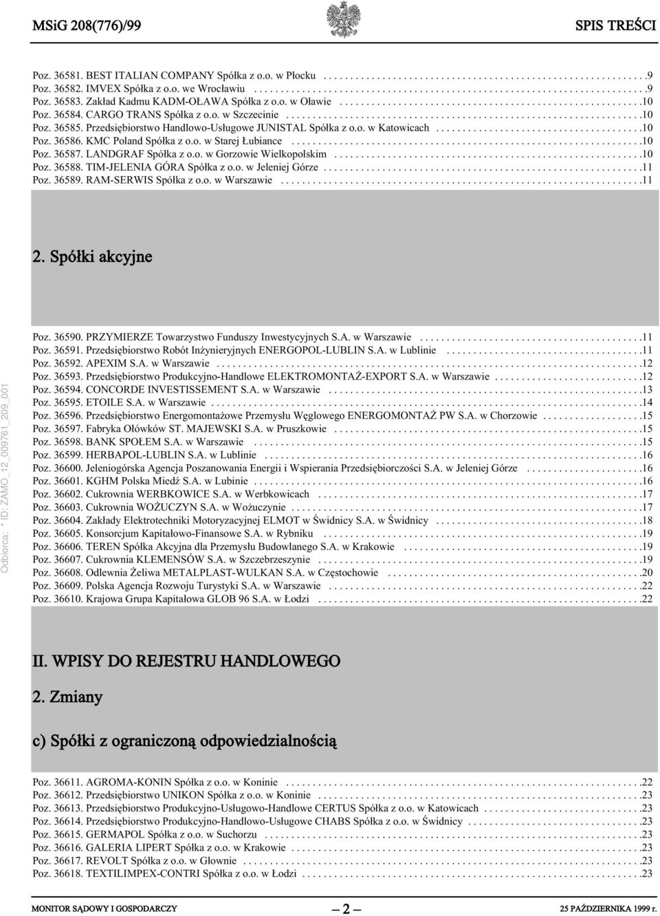 Przedsiębiorstwo Handlowo-Usługowe JUNISTAL Spółka z o.o. w Katowicach.......................................10 Poz. 36586. KMC Poland Spółka z o.o. w Starej Łubiance..................................................................10 Poz. 36587.