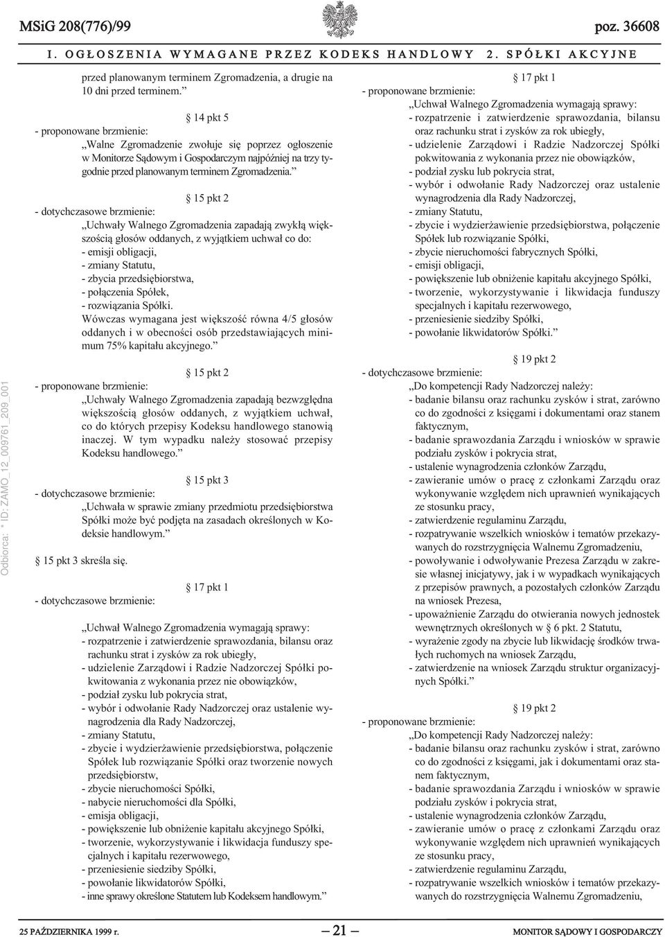 14 pkt 5 - proponowane brzmienie: Walne Zgromadzenie zwołuje się poprzez ogłoszenie w Monitorze Sądowym i Gospodarczym najpóźniej na trzy tygodnie przed planowanym terminem Zgromadzenia.