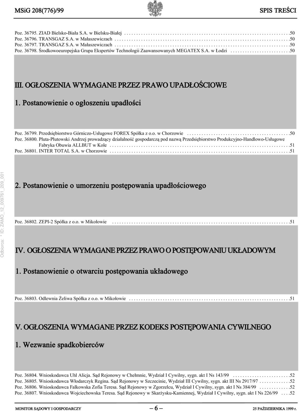 Środkowoeuropejska Grupa Ekspertów Technologii Zaawansowanych MEGATEX S.A. w Łodzi.........................50 III. OGŁOSZENIA WYMAGANE PRZEZ PRAWO UPADŁOŚCIOWE 1.