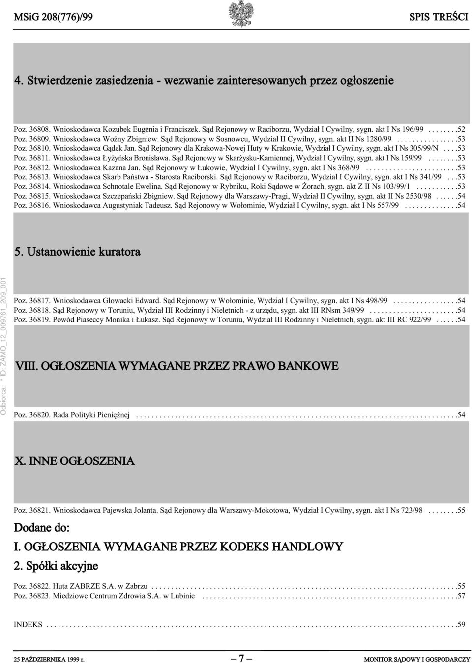 36810. Wnioskodawca Gądek Jan. Sąd Rejonowy dla Krakowa-Nowej Huty w Krakowie, Wydział I Cywilny, sygn. akt I Ns 305/99/N....53 Poz. 36811. Wnioskodawca Łyżyńska Bronisława.