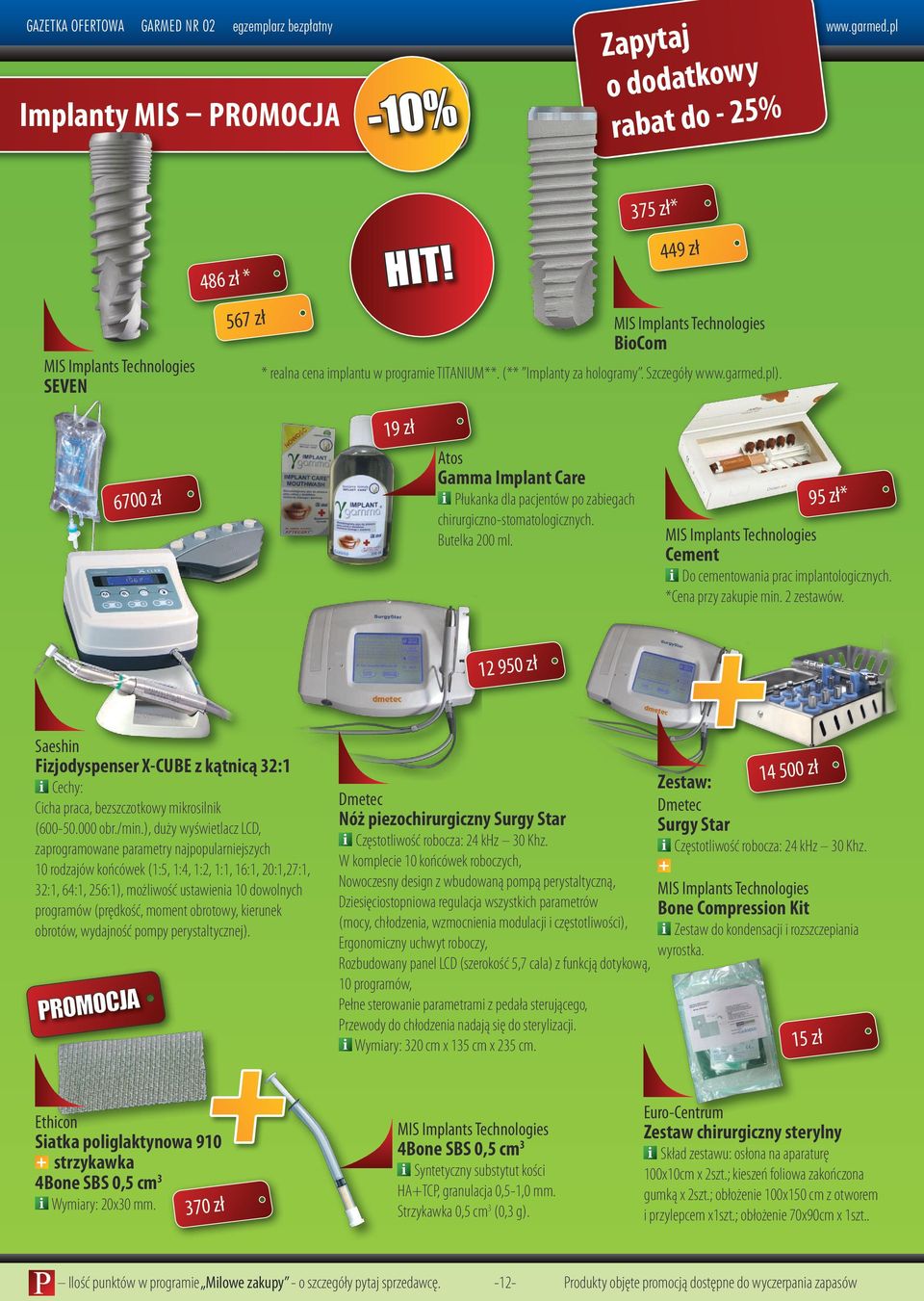 pl Implanty MIS PROMOCJA -0% Zapytaj o dodatkowy rabat do - 25% MIS Implants Technologies SEVEN 486 zł * 567 zł 375 zł* 449 zł MIS Implants Technologies BioCom * realna cena implantu w programie