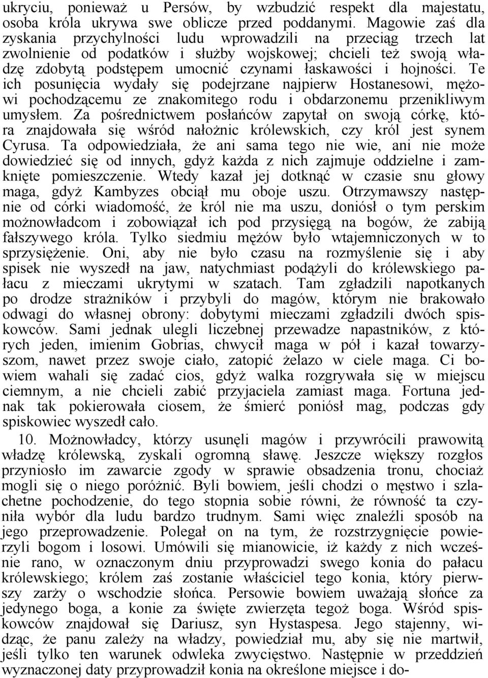 hojności. Te ich posunięcia wydały się podejrzane najpierw Hostanesowi, mężowi pochodzącemu ze znakomitego rodu i obdarzonemu przenikliwym umysłem.