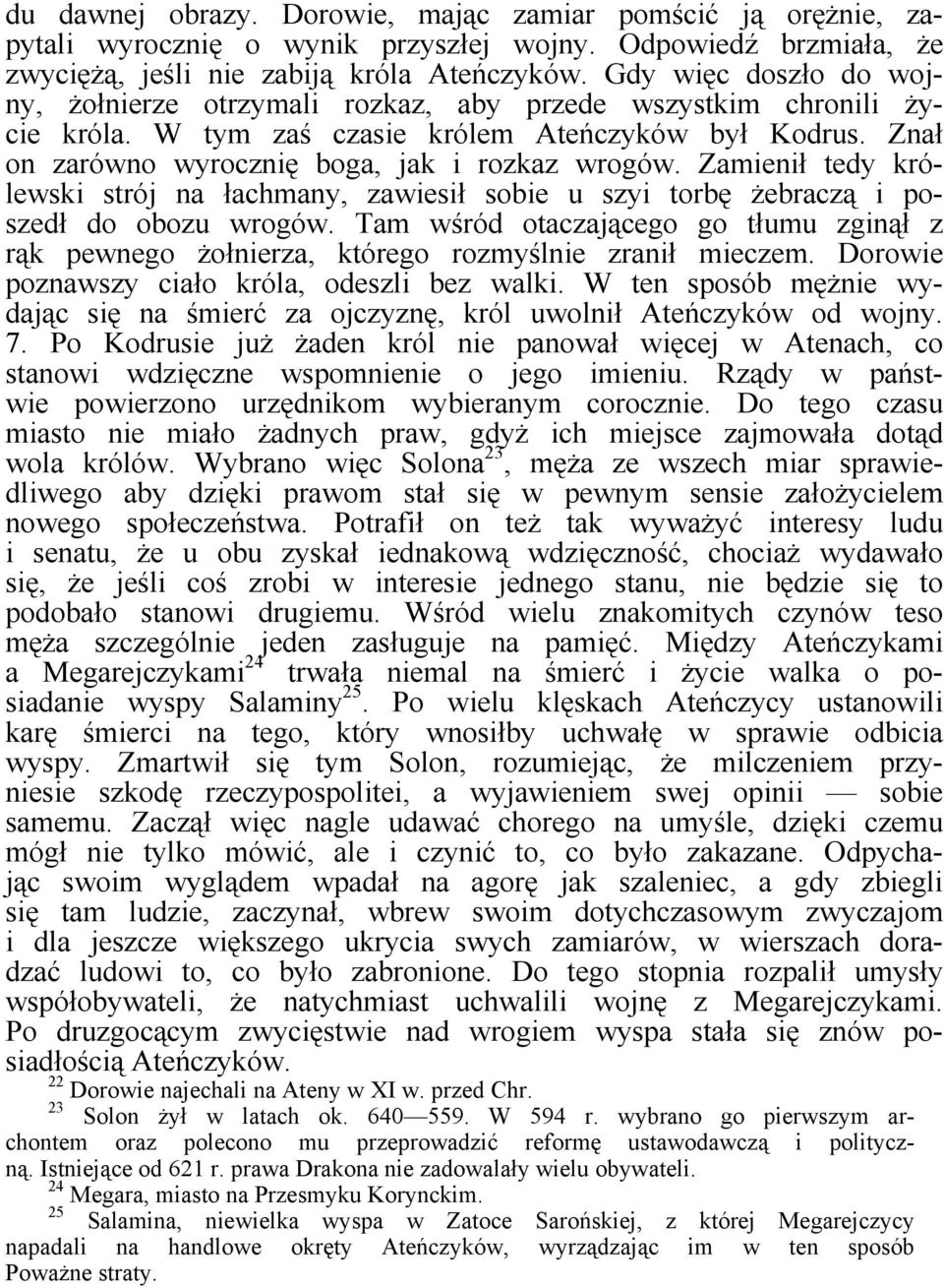 Zamienił tedy królewski strój na łachmany, zawiesił sobie u szyi torbę żebraczą i poszedł do obozu wrogów.