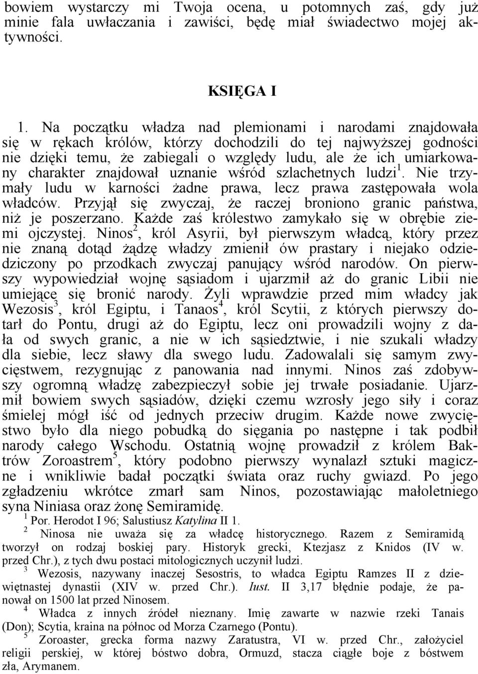 charakter znajdował uznanie wśród szlachetnych ludzi 1. Nie trzymały ludu w karności żadne prawa, lecz prawa zastępowała wola władców.