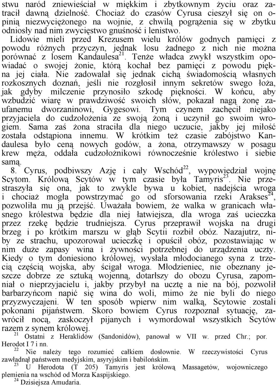 Lidowie mieli przed Krezusem wielu królów godnych pamięci z powodu różnych przyczyn, jednak losu żadnego z nich nie można porównać z losem Kandaulesa 21.