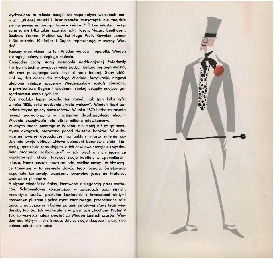 Millocker i Suppe reprezentują muzyczny Wiedeń. Rzućmy więc okiem na ten Wiedeń walców i operetki, Wiedeń z drugiej połowy ubiegłego stulecia.