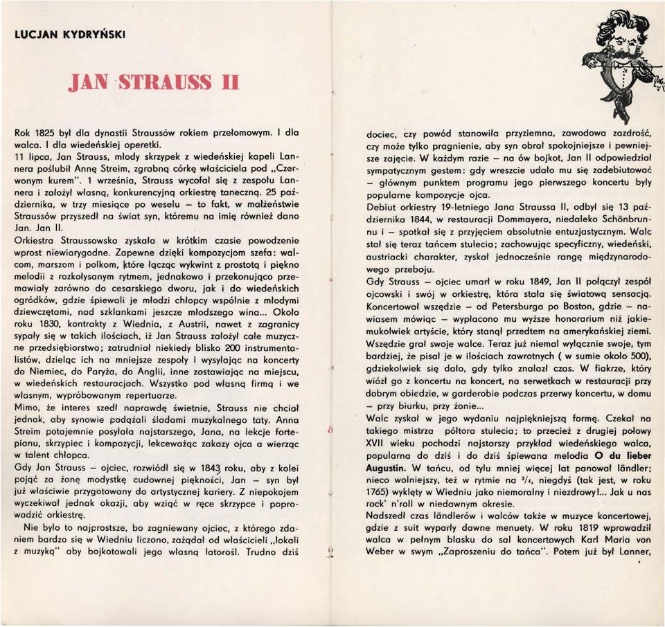 1 września, Strauss wycofał się z zespołu lannera i założył własną, konkurencyjną orkiestrę taneczną.