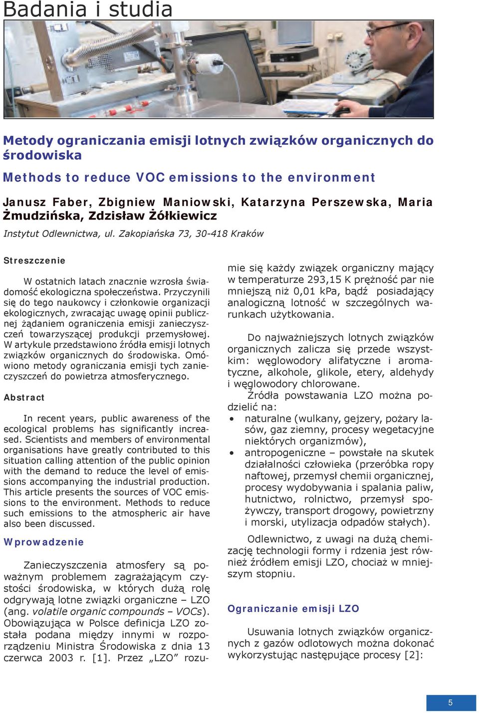 Przyczynili się do tego naukowcy i członkowie organizacji ekologicznych, zwracając uwagę opinii publicznej żądaniem ograniczenia emisji zanieczyszczeń towarzyszącej produkcji przemysłowej.