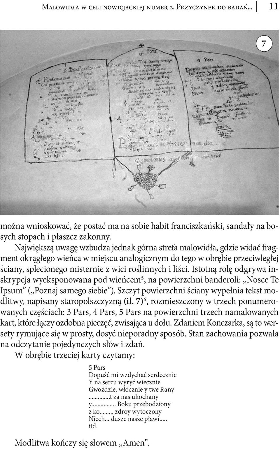 liści. Istotną rolę odgrywa inskrypcja wyeksponowana pod wieńcem 5, na powierzchni banderoli: Nosce Te Ipsum ( Poznaj samego siebie ).