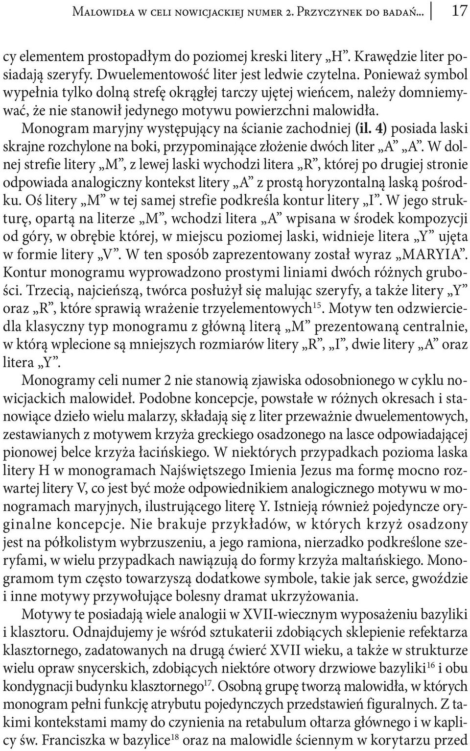 Monogram maryjny występujący na ścianie zachodniej (il. 4) posiada laski skrajne rozchylone na boki, przypominające złożenie dwóch liter A A.