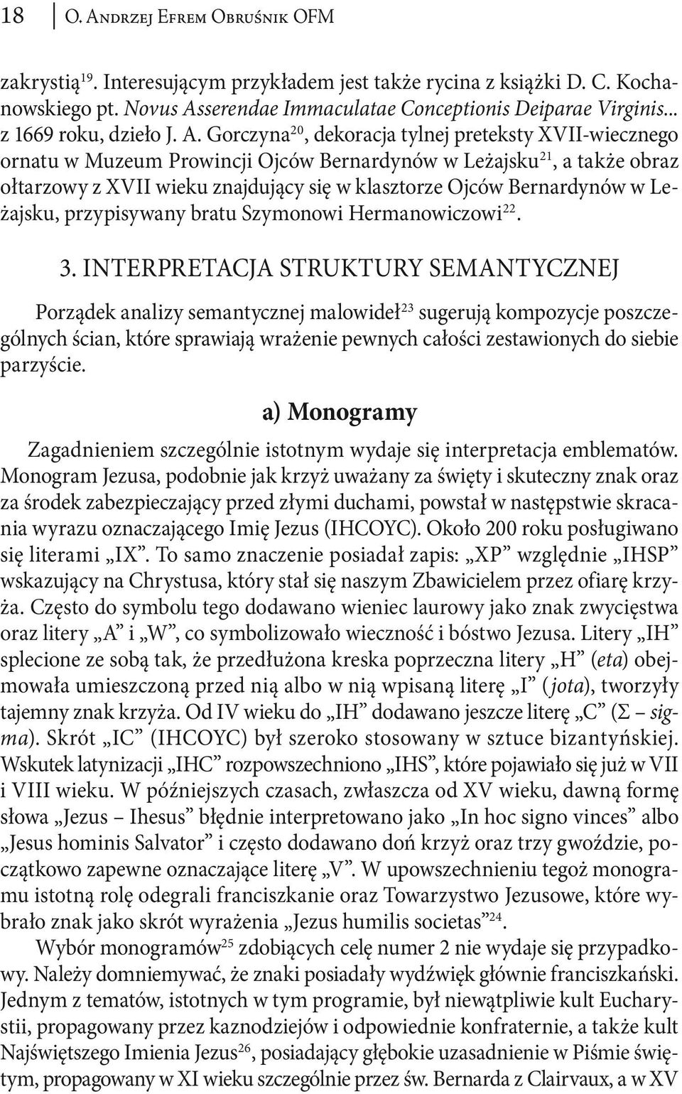 Gorczyna 20, dekoracja tylnej preteksty XVII-wiecznego ornatu w Muzeum Prowincji Ojców Bernardynów w Leżajsku 21, a także obraz ołtarzowy z XVII wieku znajdujący się w klasztorze Ojców Bernardynów w