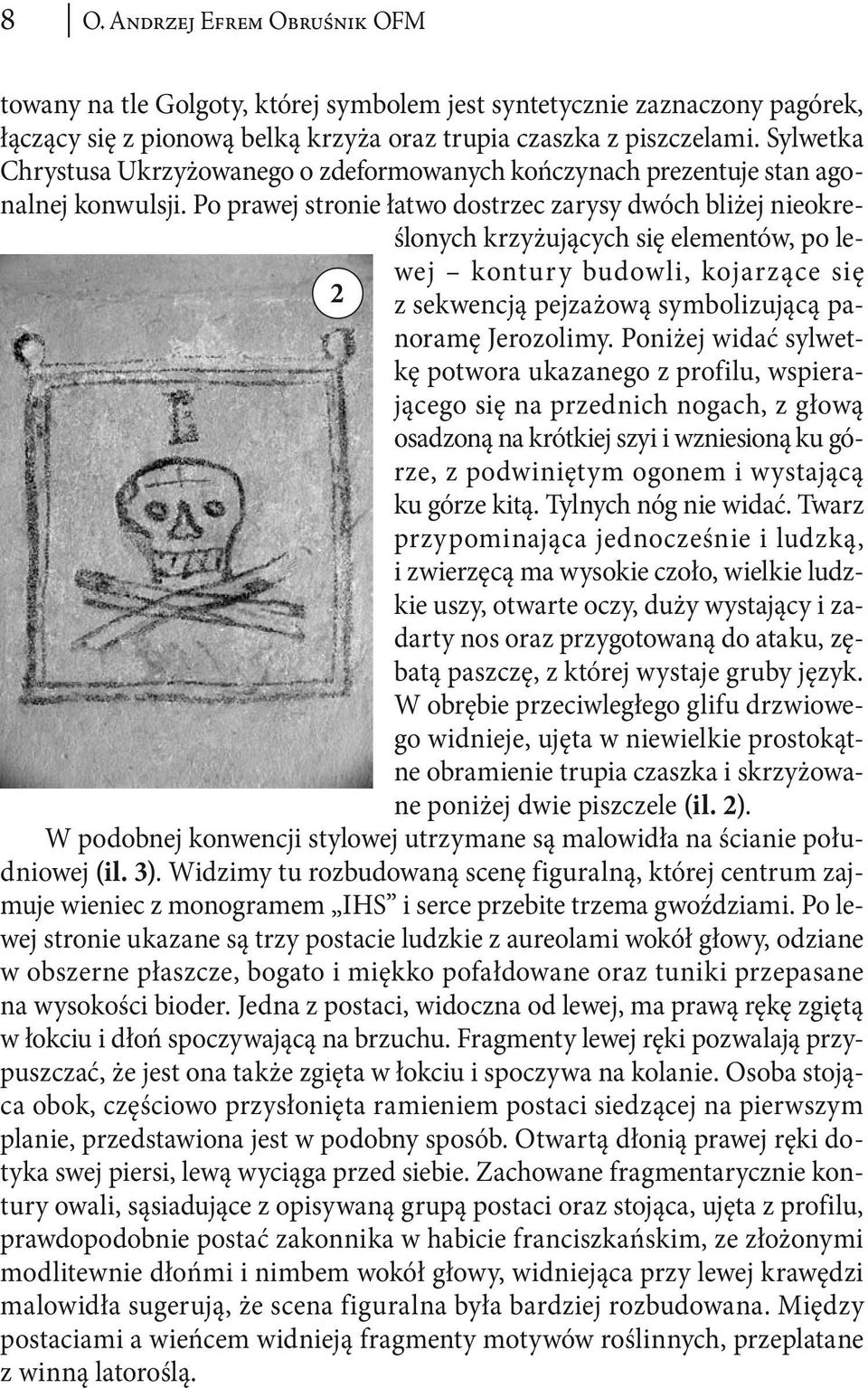 Po prawej stronie łatwo dostrzec zarysy dwóch bliżej nieokreślonych krzyżujących się elementów, po lewej kontury budowli, kojarzące się z sekwencją pejzażową symbolizującą panoramę Jerozolimy.