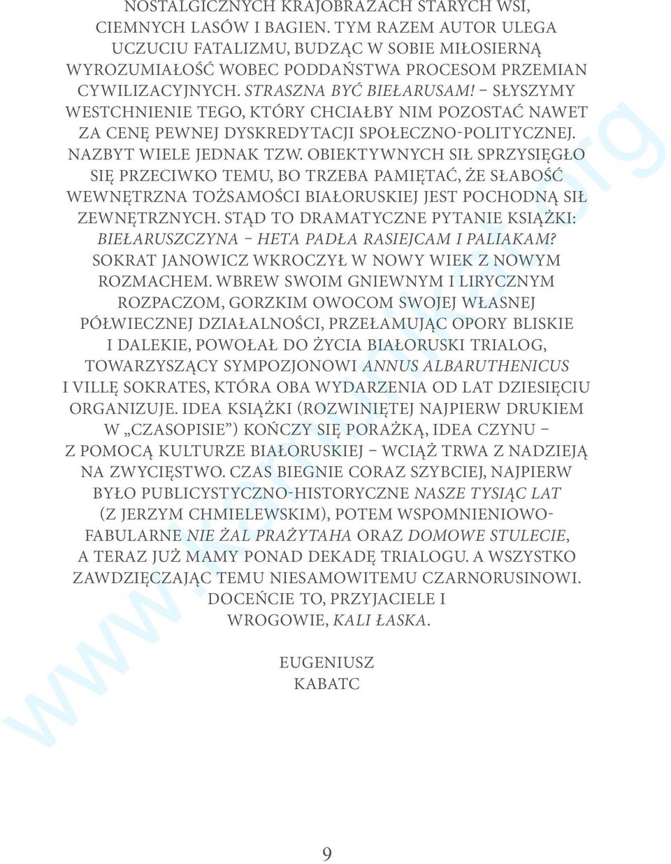 OBIEKTYWNYCH SIŁ SPRZYSIĘGŁO SIĘ PRZECIWKO TEMU, BO TRZEBA PAMIĘTAĆ, ŻE SŁABOŚĆ WEWNĘTRZNA TOŻSAMOŚCI BIAŁORUSKIEJ JEST POCHODNĄ SIŁ ZEWNĘTRZNYCH.