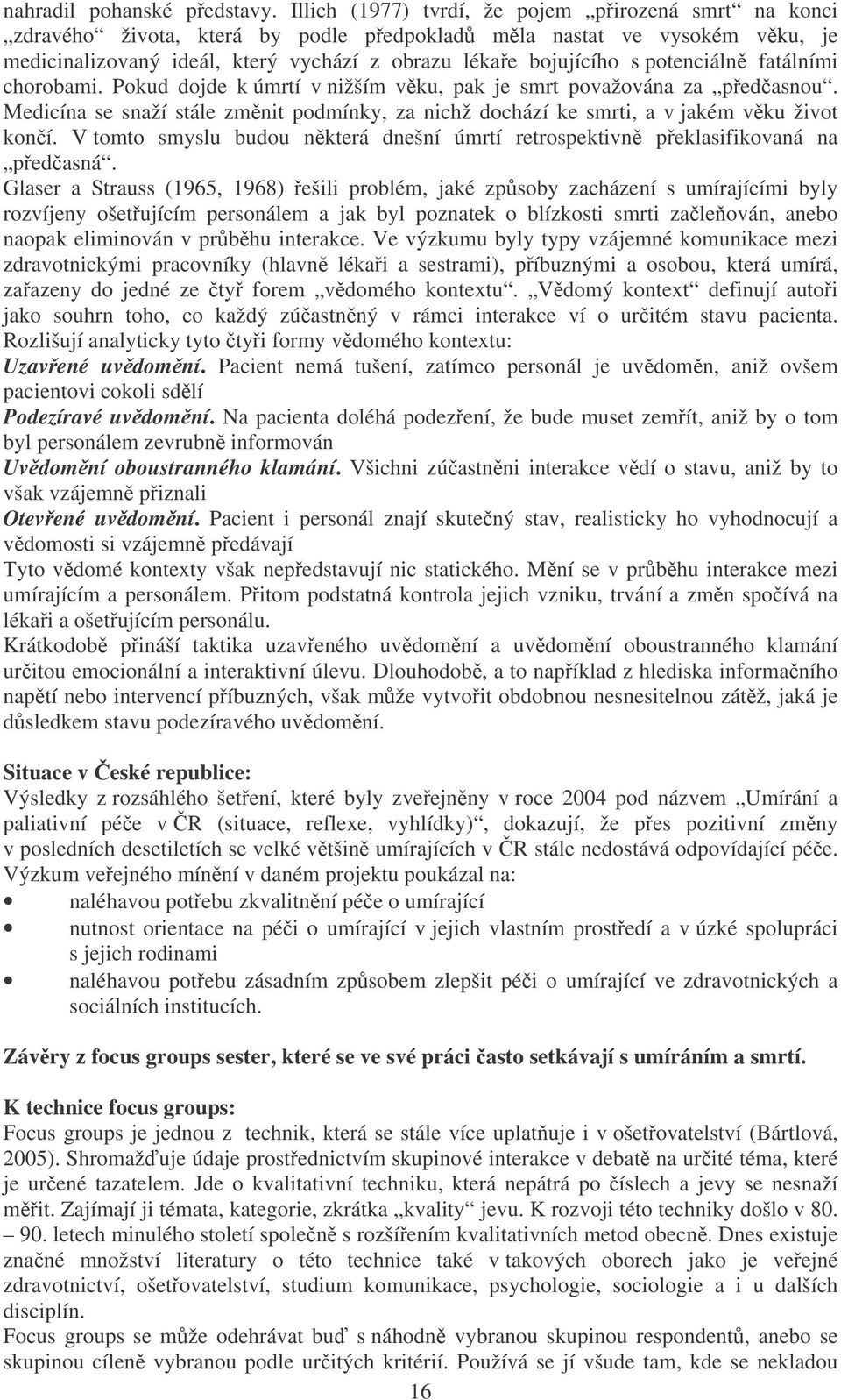 potenciáln fatálními chorobami. Pokud dojde k úmrtí v nižším vku, pak je smrt považována za pedasnou. Medicína se snaží stále zmnit podmínky, za nichž dochází ke smrti, a v jakém vku život koní.