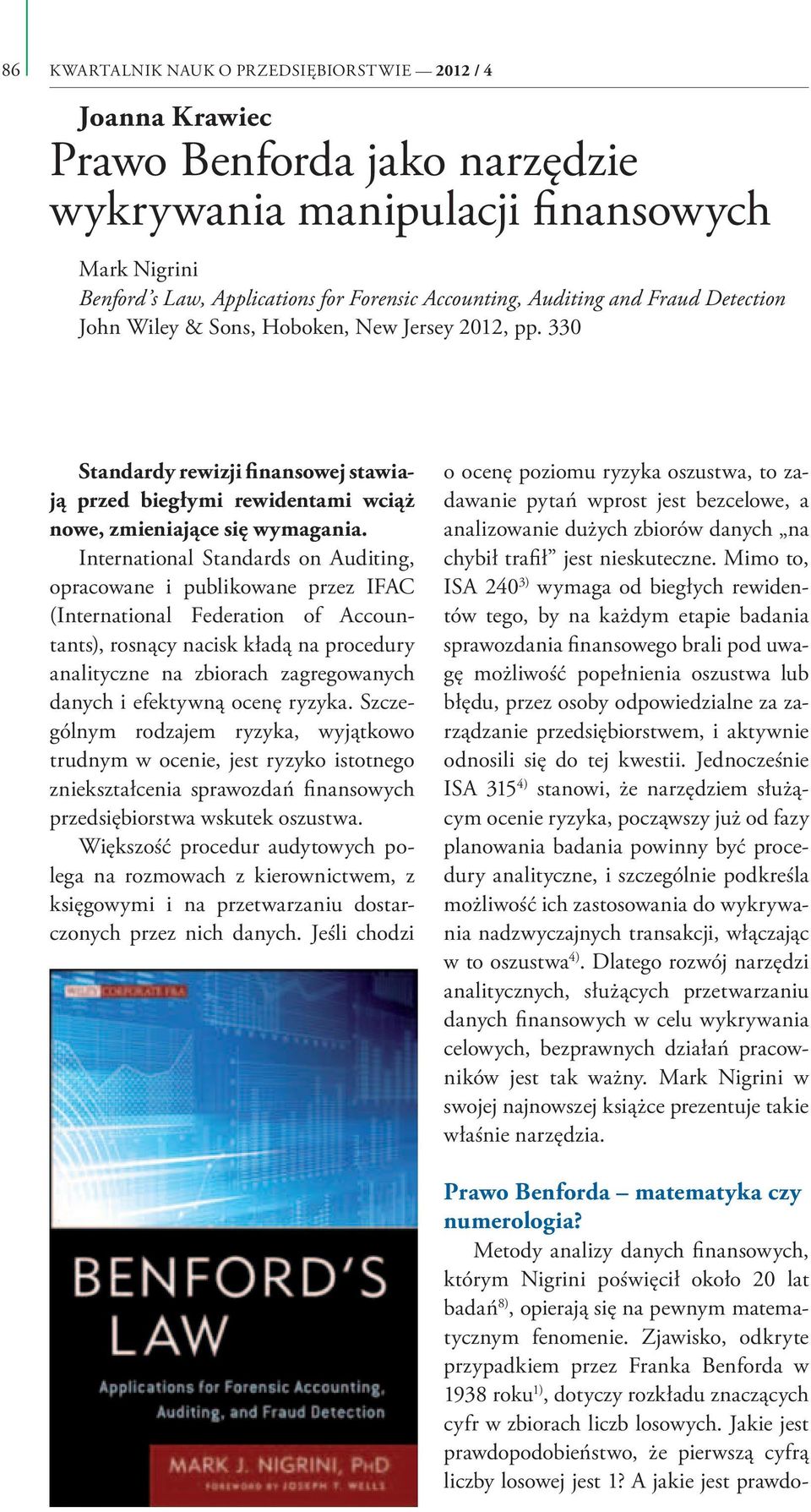 International Standards on Auditing, opracowane i publikowane przez IFAC (International Federation of Accountants), rosnący nacisk kładą na procedury analityczne na zbiorach zagregowanych danych i