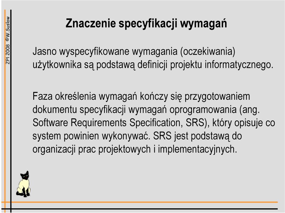 Faza określenia wymagań kończy się przygotowaniem dokumentu specyfikacji wymagań oprogramowania