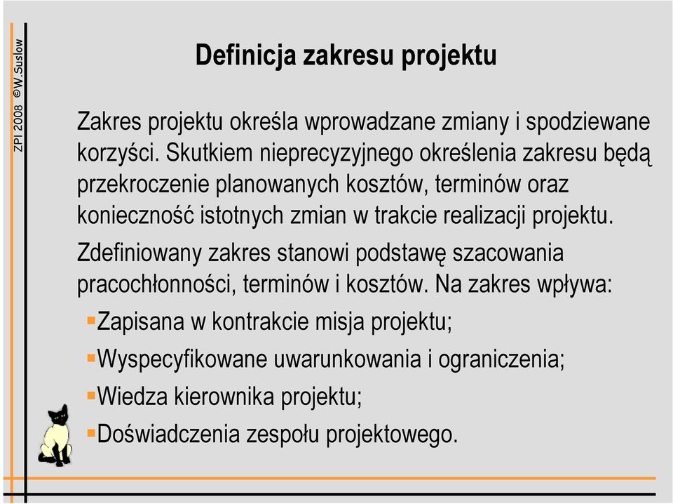 w trakcie realizacji projektu. Zdefiniowany zakres stanowi podstawę szacowania pracochłonności, terminów i kosztów.