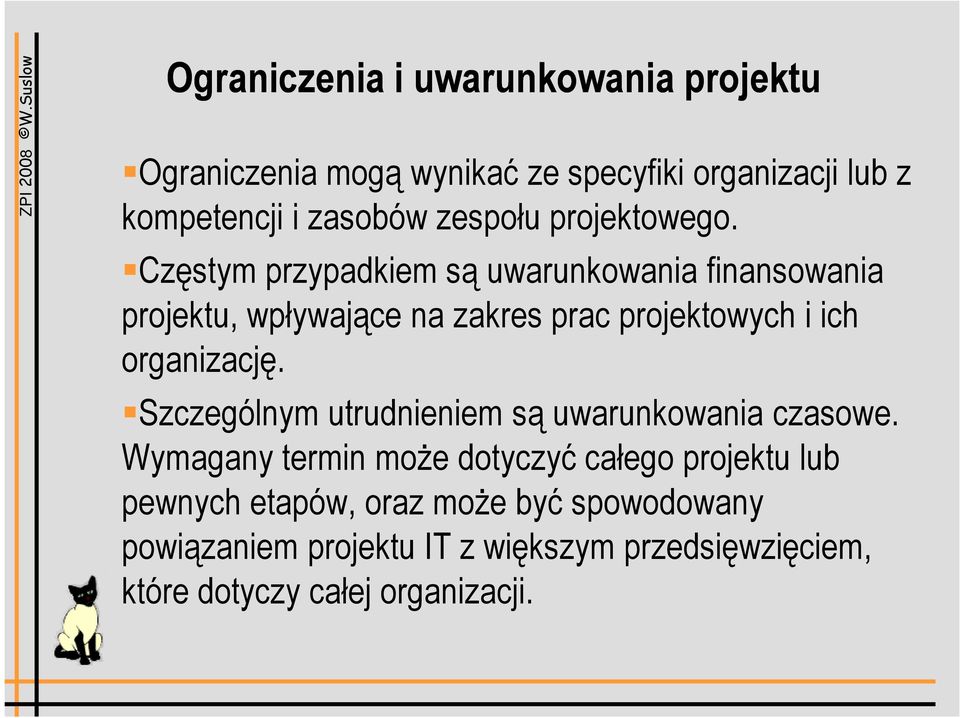 Częstym przypadkiem są uwarunkowania finansowania projektu, wpływające na zakres prac projektowych i ich organizację.