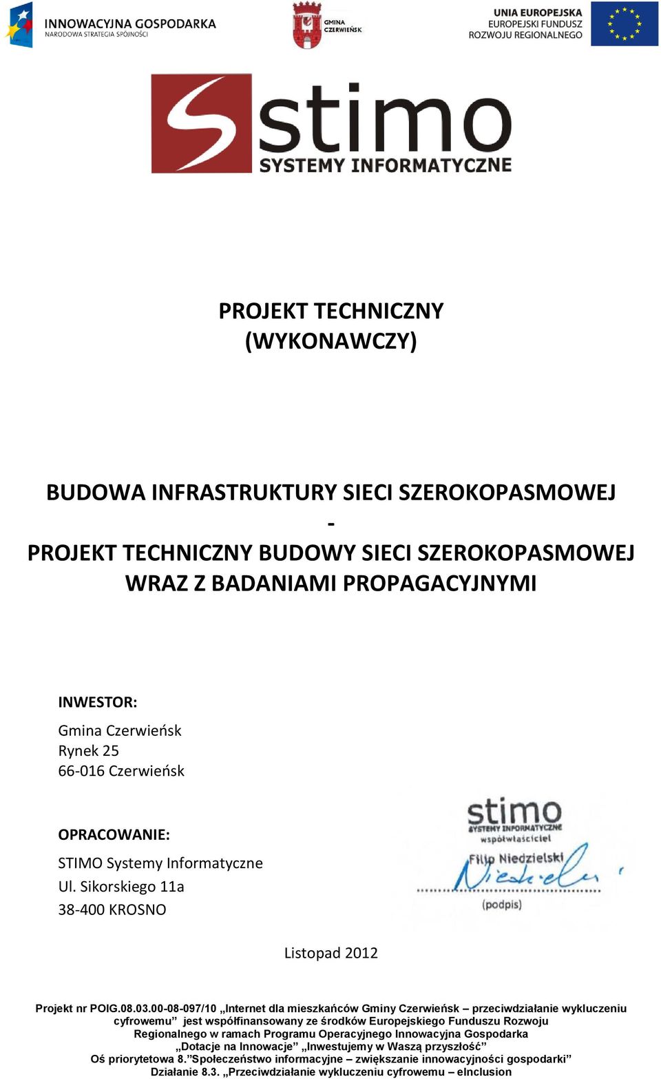 00-08-097/10 Internet dla mieszkańców Gminy Czerwieńsk przeciwdziałanie wykluczeniu cyfrowemu jest współfinansowany ze środków Europejskiego Funduszu Rozwoju Regionalnego w ramach