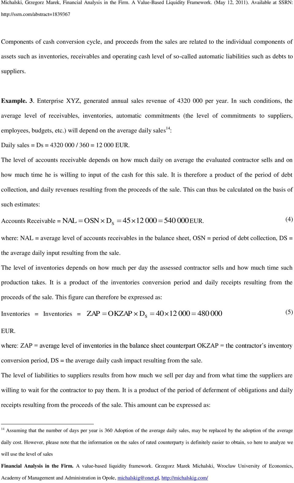 In such conditions, the average level of receivables, inventories, automatic commitments (the level of commitments to suppliers, employees, budgets, etc.