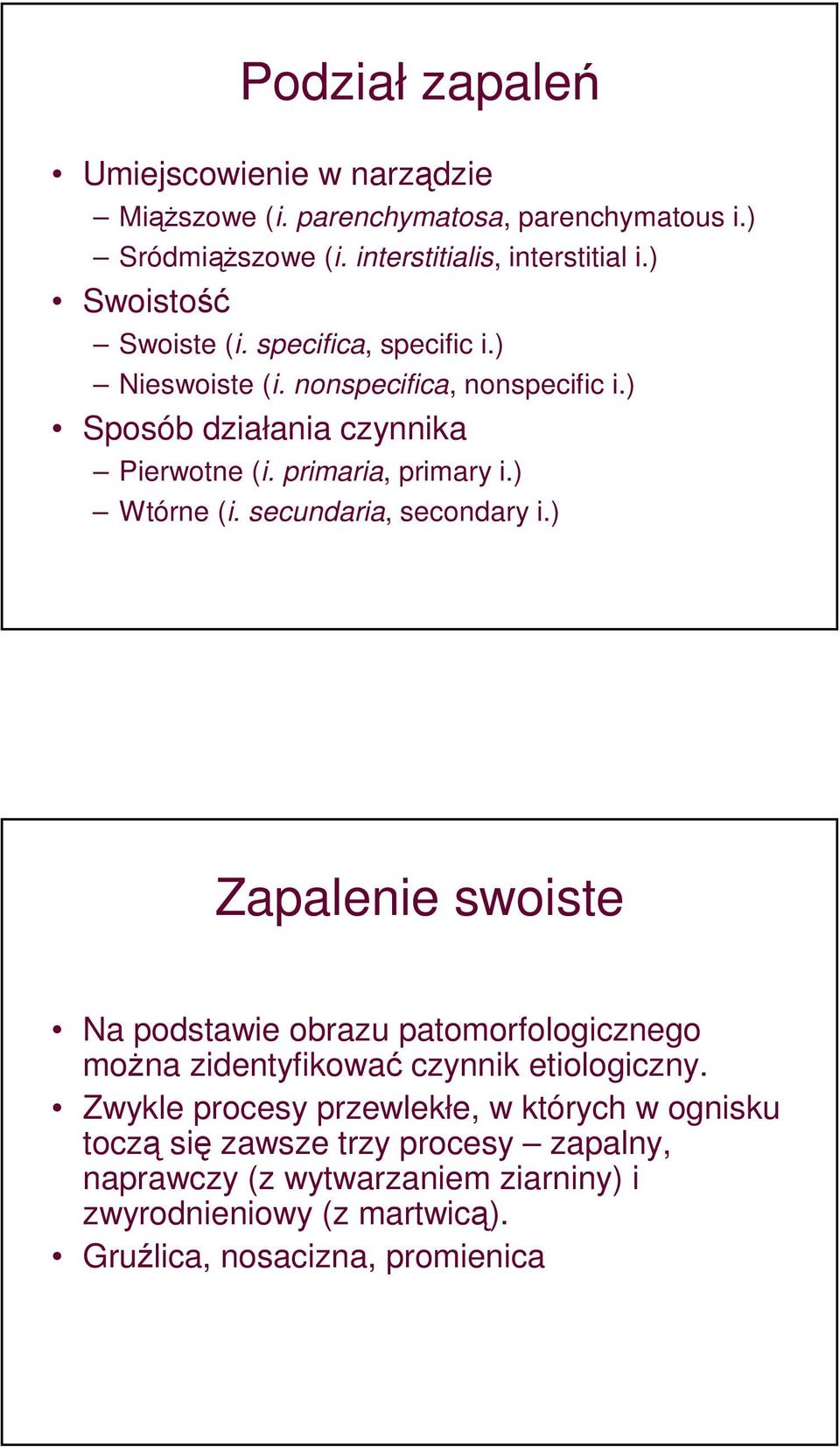 ) Wtórne (i. secundaria, secondary i.) Zapalenie swoiste Na podstawie obrazu patomorfologicznego można zidentyfikować czynnik etiologiczny.