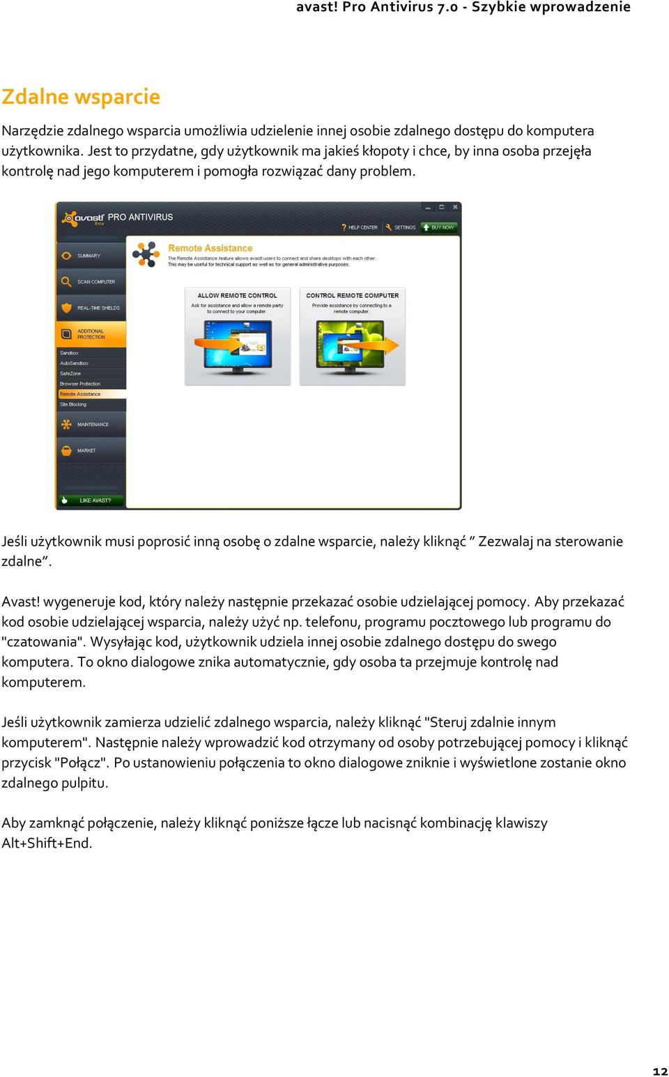 Jeśli użytkownik musi poprosić inną osobę o zdalne wsparcie, należy kliknąć Zezwalaj na sterowanie zdalne. Avast! wygeneruje kod, który należy następnie przekazać osobie udzielającej pomocy.