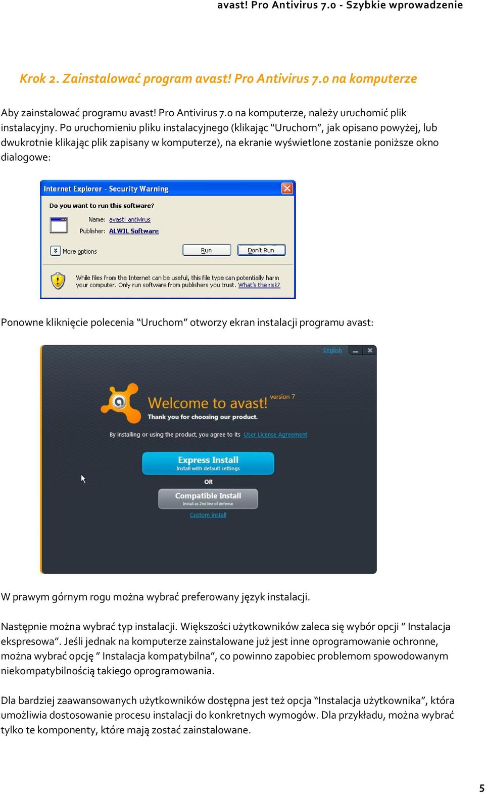 kliknięcie polecenia Uruchom otworzy ekran instalacji programu avast: W prawym górnym rogu można wybrać preferowany język instalacji. Następnie można wybrać typ instalacji.