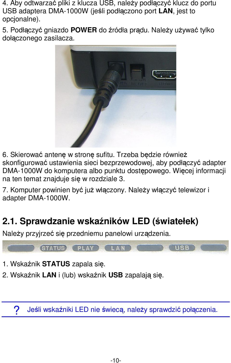 Trzeba będzie również skonfigurować ustawienia sieci bezprzewodowej, aby podłączyć adapter DMA-1000W do komputera albo punktu dostępowego. Więcej informacji na ten temat znajduje się w rozdziale 3.