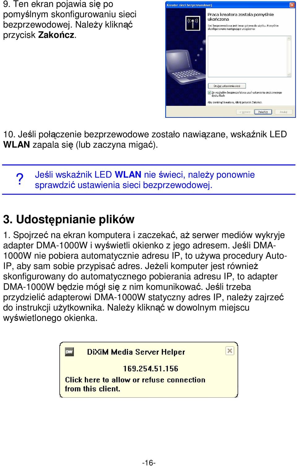 Udostępnianie plików 1. Spojrzeć na ekran komputera i zaczekać, aż serwer mediów wykryje adapter DMA-1000W i wyświetli okienko z jego adresem.