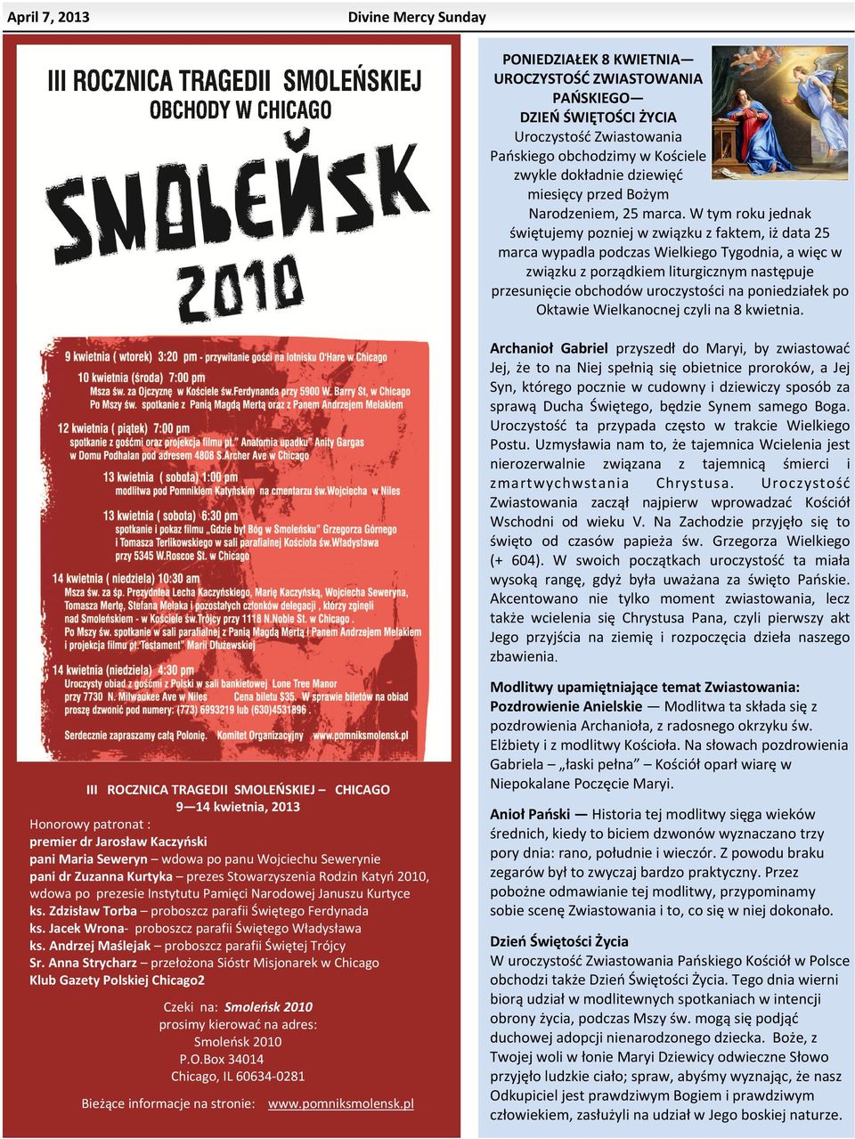 W tym roku jednak świętujemy pozniej w związku z faktem, iż data 25 marca wypadla podczas Wielkiego Tygodnia, a więc w związku z porządkiem liturgicznym następuje przesunięcie obchodów uroczystości