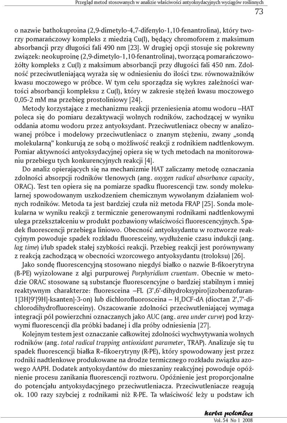 W drugiej opcji stosuje się pokrewny związek: neokuproinę (2,9-dimetylo-1,10-fenantrolina), tworzącą pomarańczowożółty kompleks z Cu(I) z maksimum absorbancji przy długości fali 450 nm.