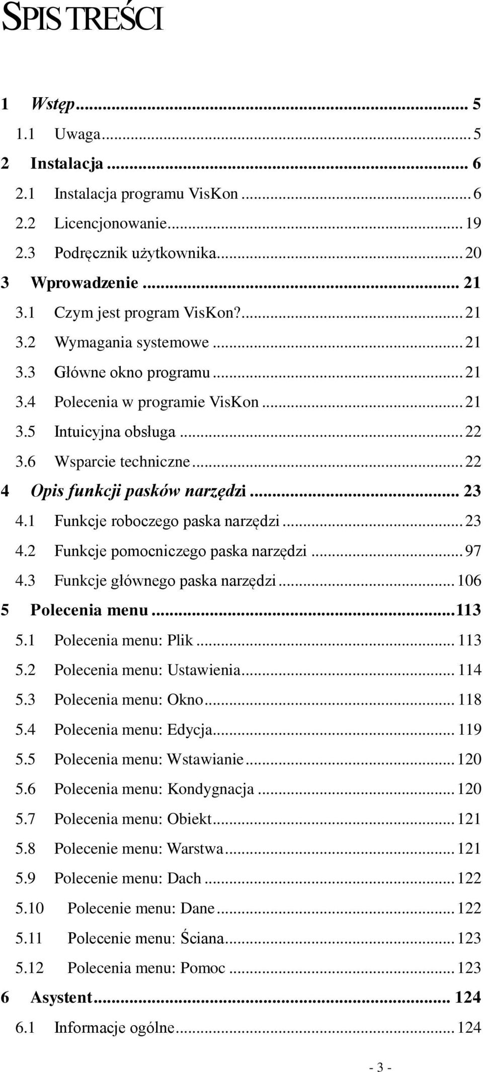 .. 22 4 Opis funkcji pasków narzędzi... 23 4.1 Funkcje roboczego paska narzędzi... 23 4.2 Funkcje pomocniczego paska narzędzi... 97 4.3 Funkcje głównego paska narzędzi... 106 5 Polecenia menu... 113 5.