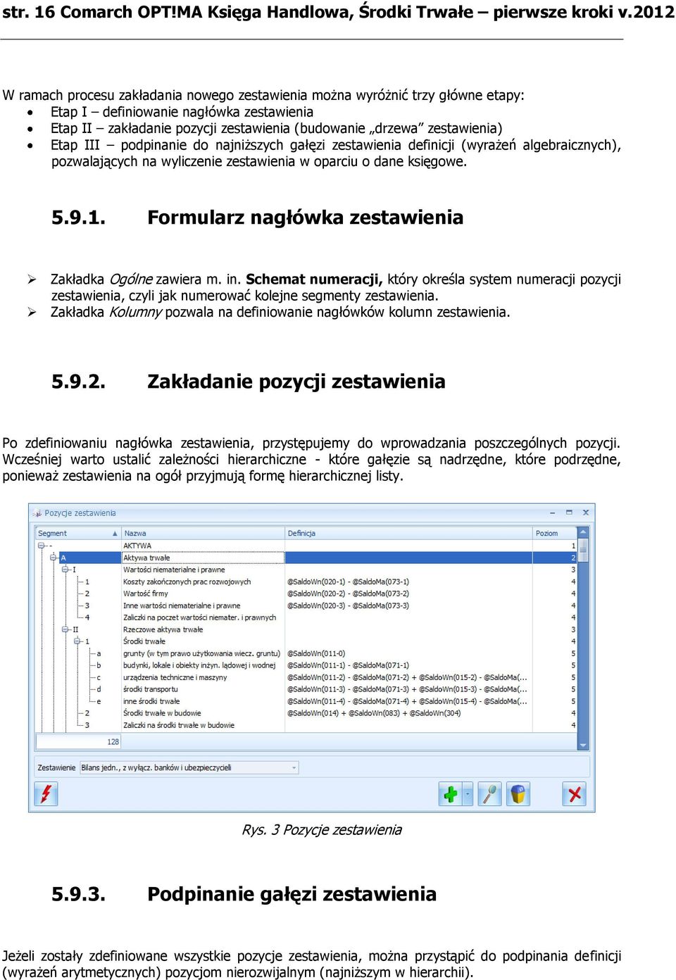 Etap III podpinanie do najniższych gałęzi zestawienia definicji (wyrażeń algebraicznych), pozwalających na wyliczenie zestawienia w oparciu o dane księgowe. 5.9.1.