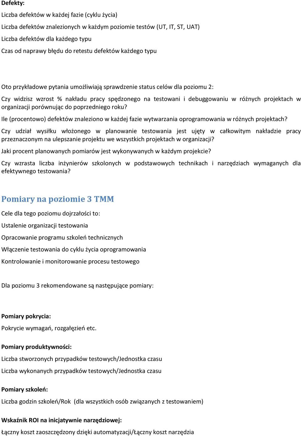 organizacji porównując do poprzedniego roku? Ile (procentowo) defektów znaleziono w każdej fazie wytwarzania oprogramowania w różnych projektach?