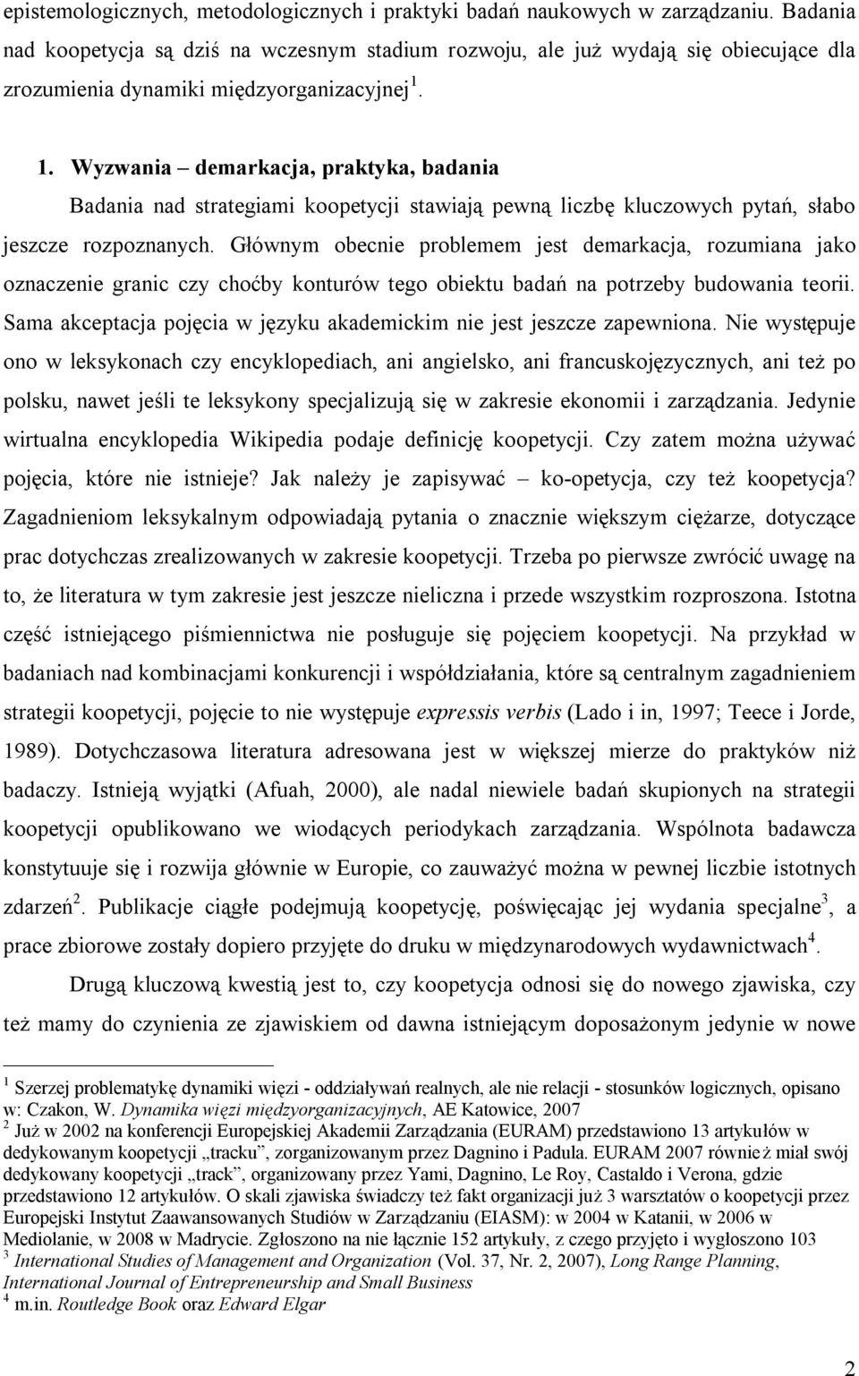 1. Wyzwania demarkacja, praktyka, badania Badania nad strategiami koopetycji stawiają pewną liczbę kluczowych pytań, słabo jeszcze rozpoznanych.