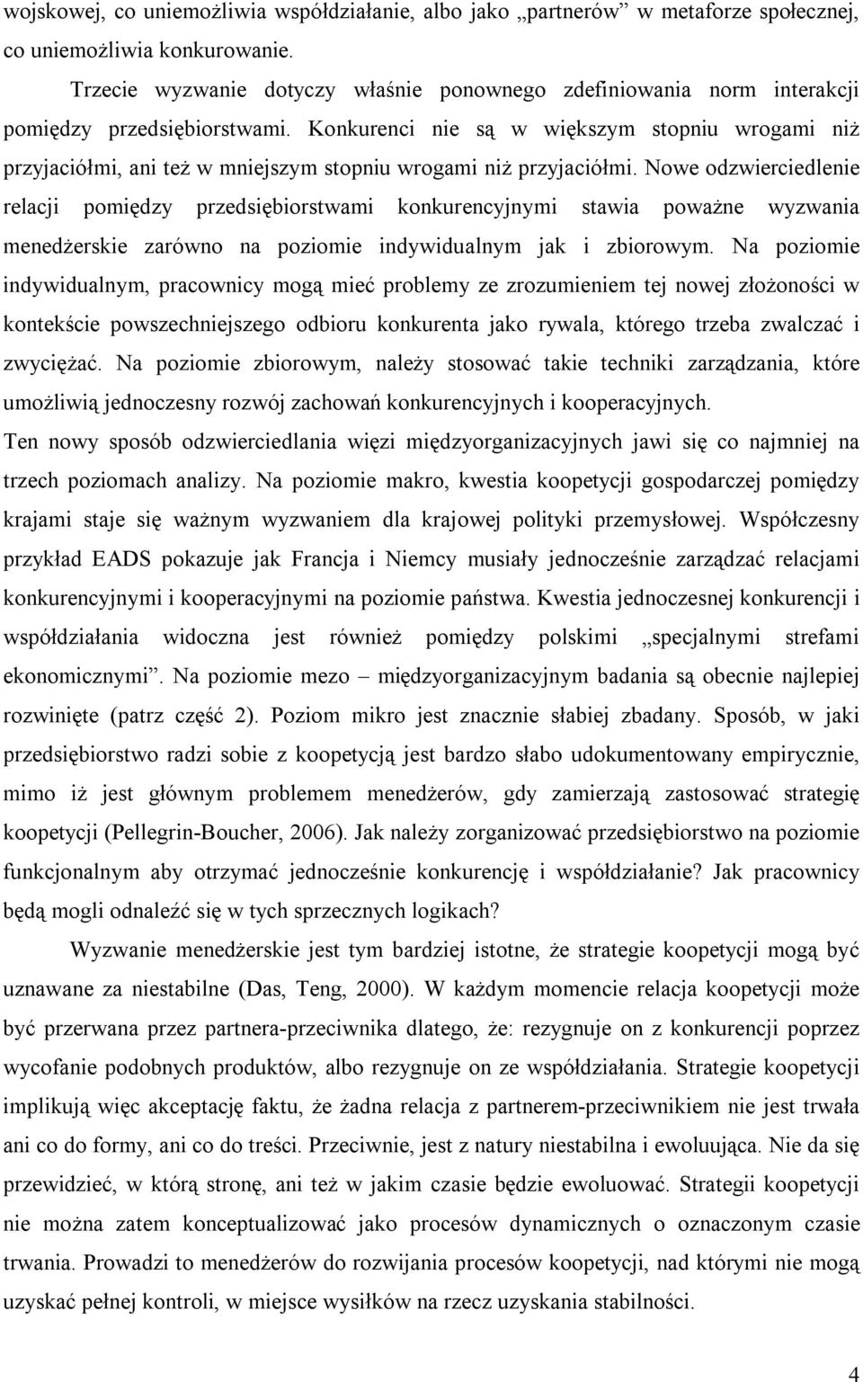 Konkurenci nie są w większym stopniu wrogami niż przyjaciółmi, ani też w mniejszym stopniu wrogami niż przyjaciółmi.