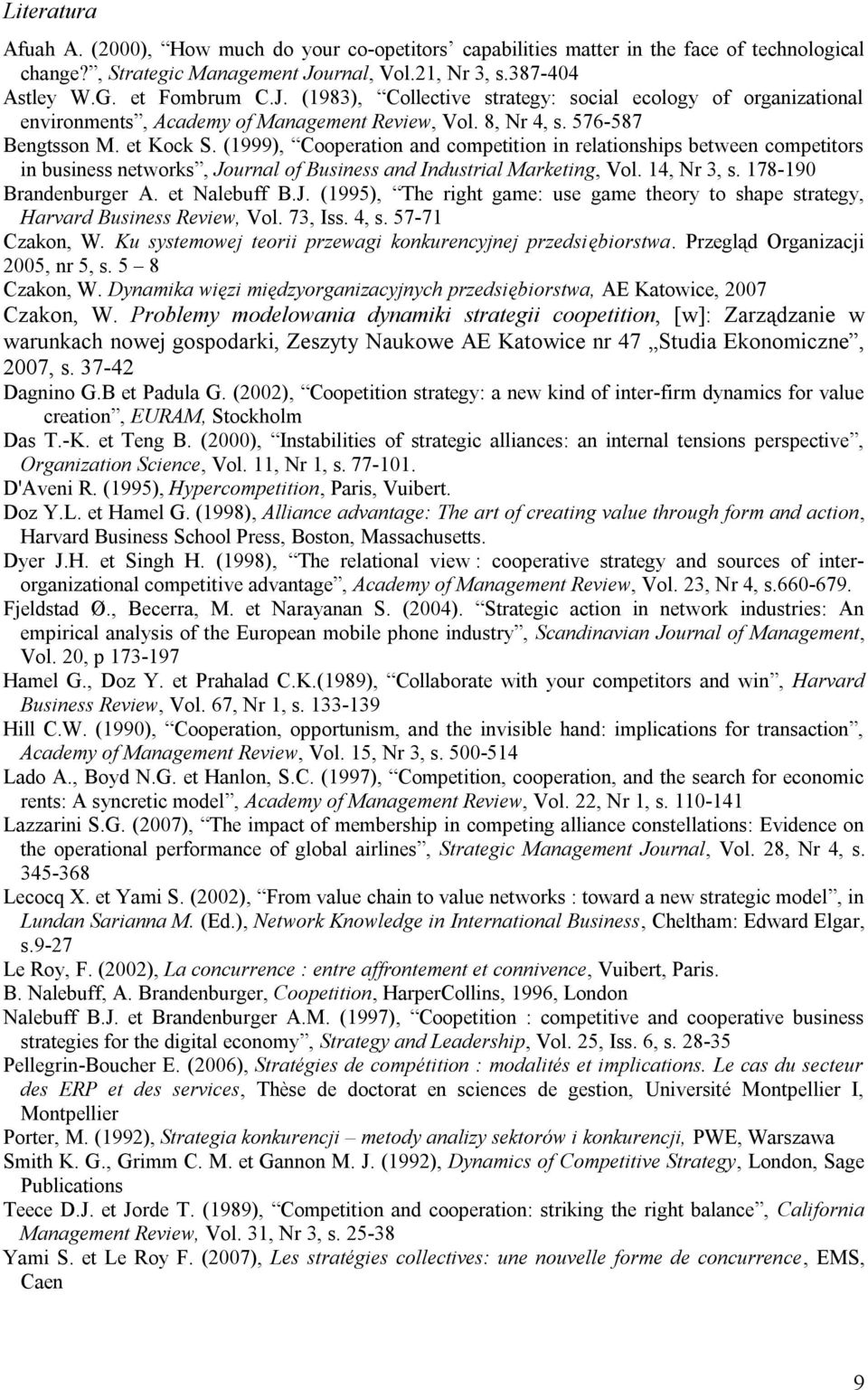 576-587 Bengtsson M. et Kock S. (1999), Cooperation and competition in relationships between competitors in business networks, Journal of Business and Industrial Marketing, Vol. 14, Nr 3, s.