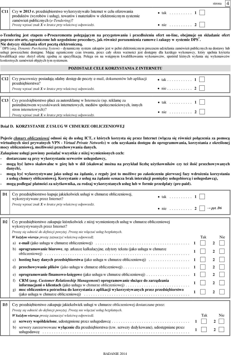 .. 2 e-tendering jest etapem e-procurementu polegającym na przygotowaniu i przedłożeniu ofert on-line, obejmuje on składanie ofert poprzez otwarte, ograniczone lub uzgodnione procedury, jak również