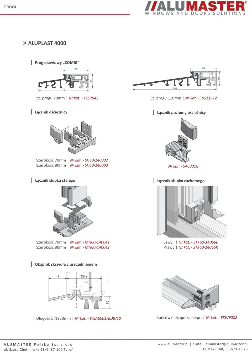 - SH60-140003 Nr kat. - SA6001G Szerokość 70mm Nr kat. - MH60-140041 Szerokość 80mm Nr kat.