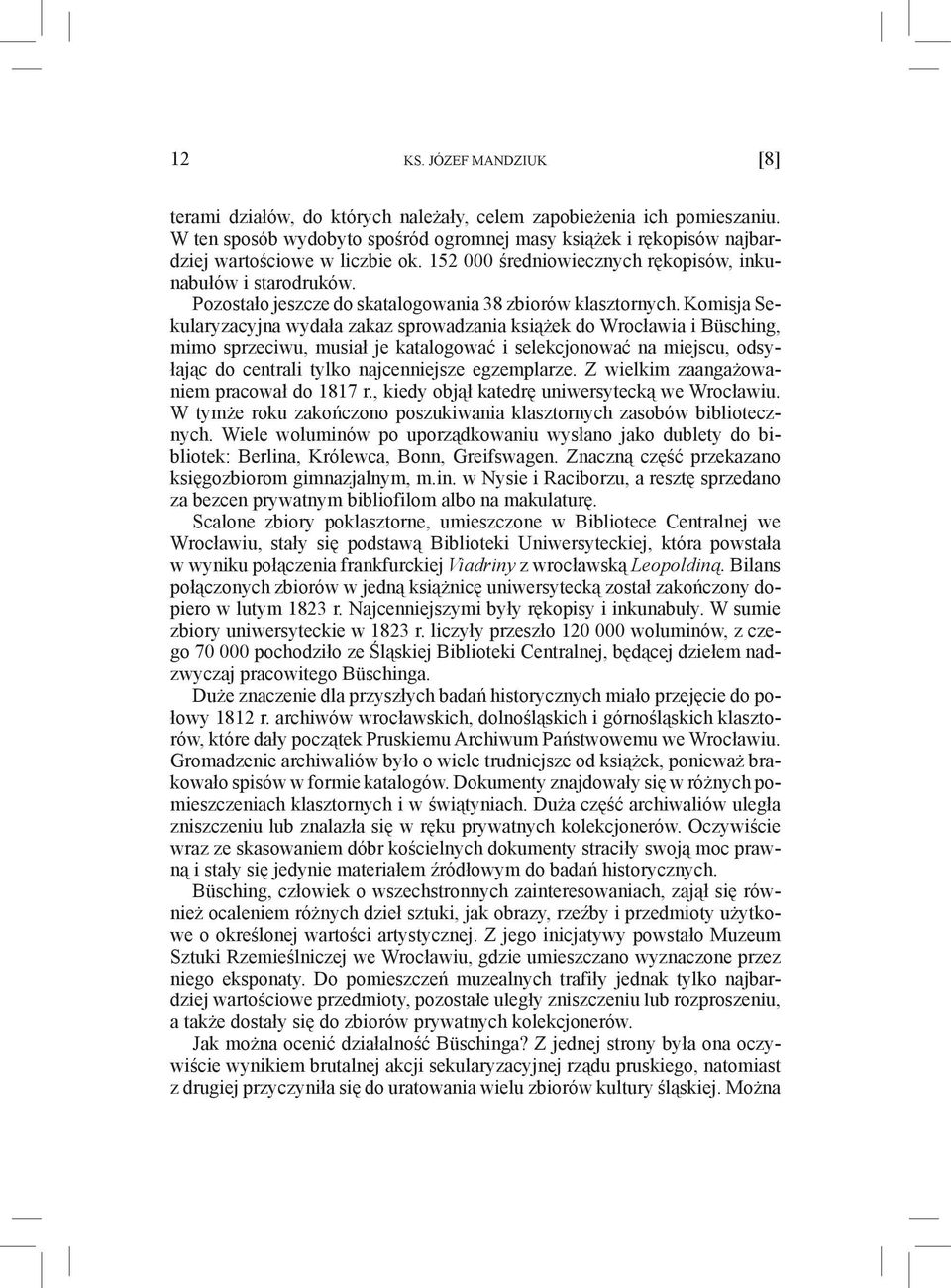 Komisja Sekularyzacyjna wydała zakaz sprowadzania książek do Wrocławia i Büsching, mimo sprzeciwu, musiał je katalogować i selekcjonować na miejscu, odsyłając do centrali tylko najcenniejsze