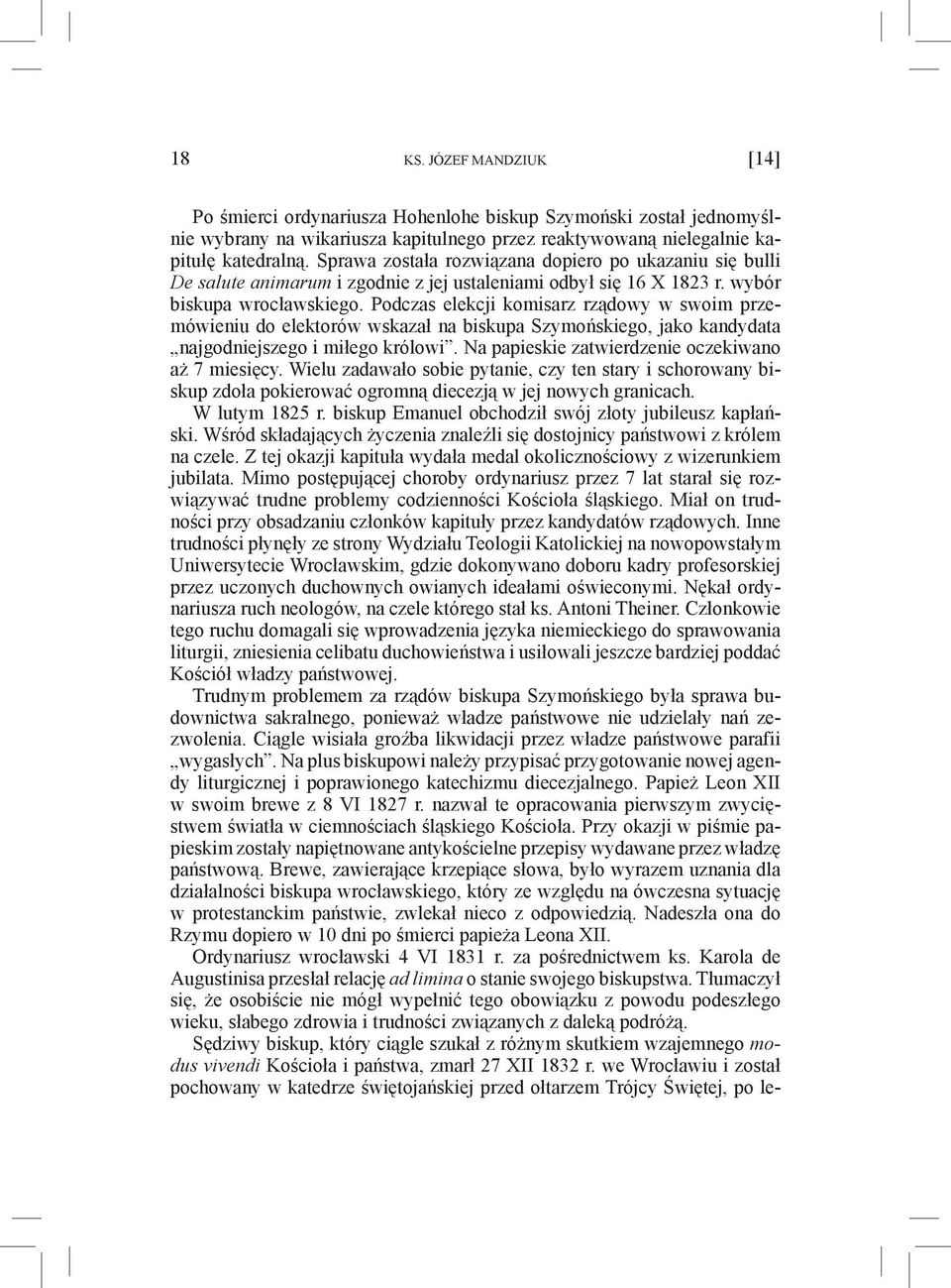 Podczas elekcji komisarz rządowy w swoim przemówieniu do elektorów wskazał na biskupa Szymońskiego, jako kandydata najgodniejszego i miłego królowi.