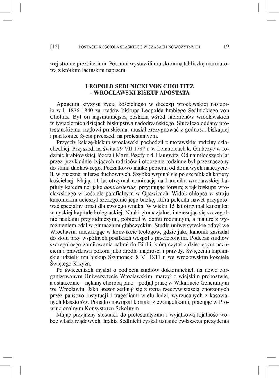 1836-1840 za rządów biskupa Leopolda hrabiego Sedlnickiego von Choltitz. Był on najsmutniejszą postacią wśród hierarchów wrocławskich w tysiącletnich dziejach biskupstwa nadodrzańskiego.